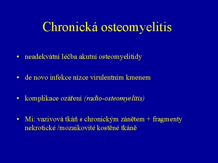 Chronická osteomyelitis • neadekvátní léčba akutní osteomyelitidy • de novo infekce nízce virulentním kmenem