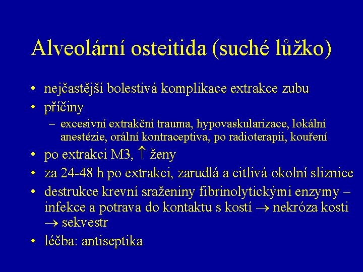 Alveolární osteitida (suché lůžko) • nejčastější bolestivá komplikace extrakce zubu • příčiny – excesivní