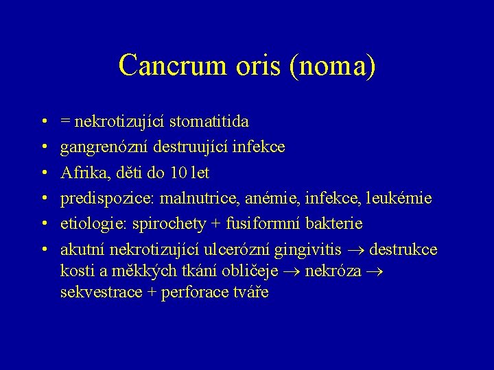 Cancrum oris (noma) • • • = nekrotizující stomatitida gangrenózní destruující infekce Afrika, děti