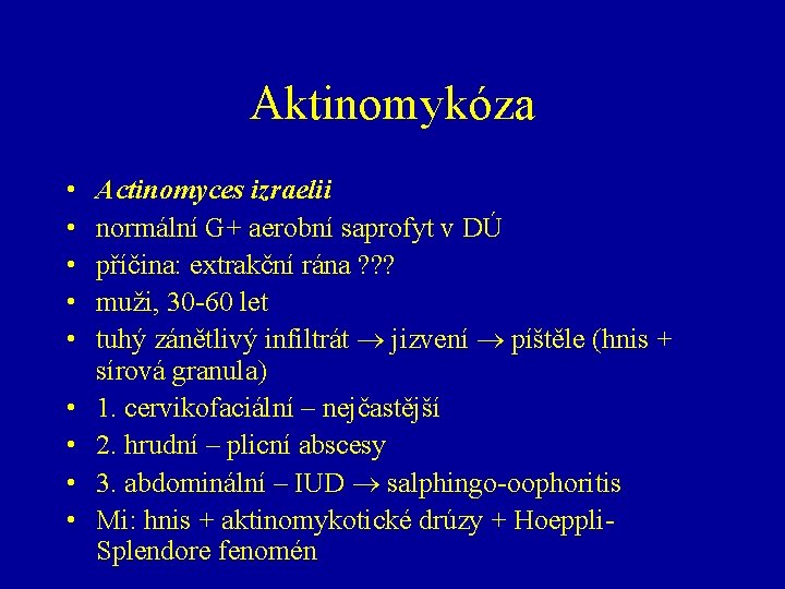 Aktinomykóza • • • Actinomyces izraelii normální G+ aerobní saprofyt v DÚ příčina: extrakční