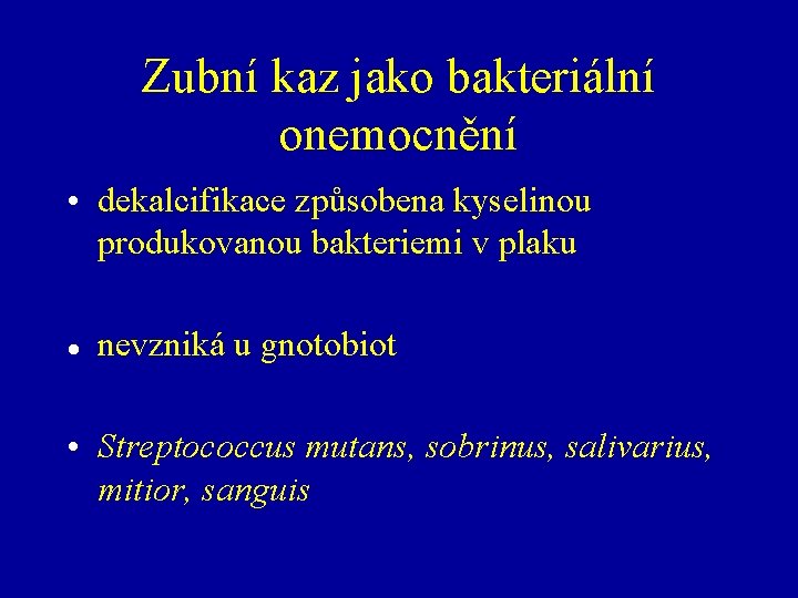 Zubní kaz jako bakteriální onemocnění • dekalcifikace způsobena kyselinou produkovanou bakteriemi v plaku nevzniká