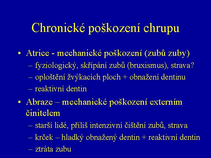 Chronické poškození chrupu • Atrice - mechanické poškození (zubů zuby) – fyziologický, skřípání zubů