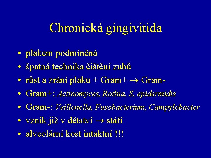 Chronická gingivitida • • plakem podmíněná špatná technika čištění zubů růst a zrání plaku