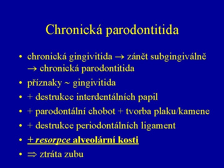 Chronická parodontitida • chronická gingivitida zánět subgingiválně chronická parodontitida • příznaky gingivitida • +