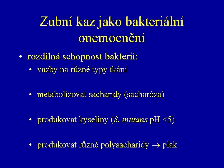 Zubní kaz jako bakteriální onemocnění • rozdílná schopnost bakterií: • vazby na různé typy