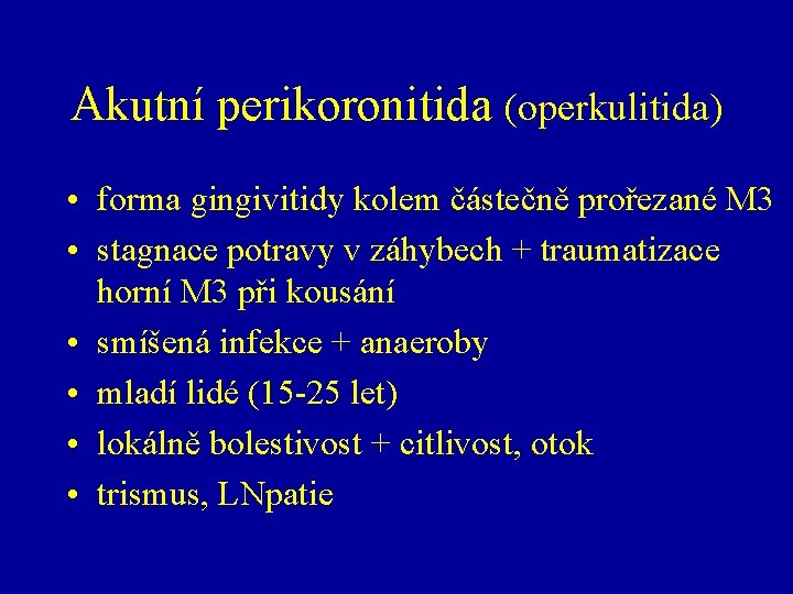 Akutní perikoronitida (operkulitida) • forma gingivitidy kolem částečně prořezané M 3 • stagnace potravy