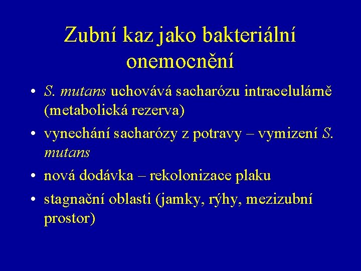 Zubní kaz jako bakteriální onemocnění • S. mutans uchovává sacharózu intracelulárně (metabolická rezerva) •