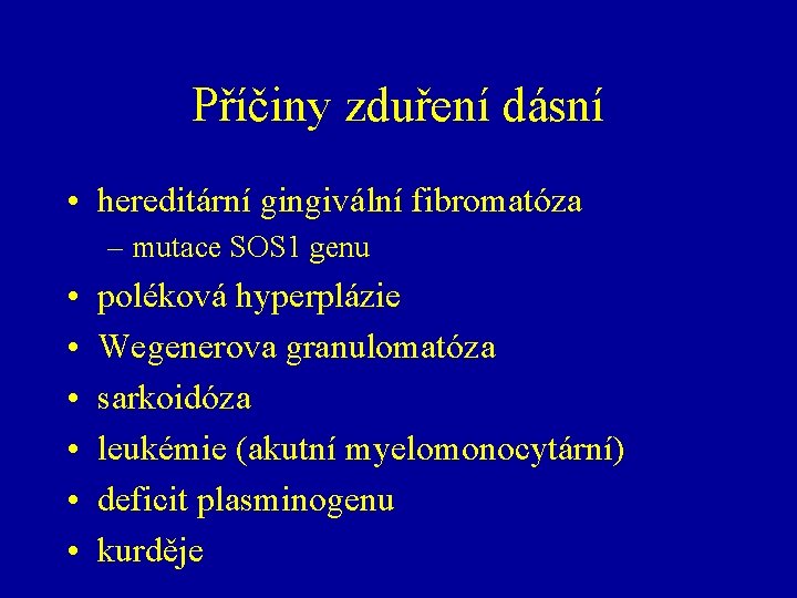 Příčiny zduření dásní • hereditární gingivální fibromatóza – mutace SOS 1 genu • •