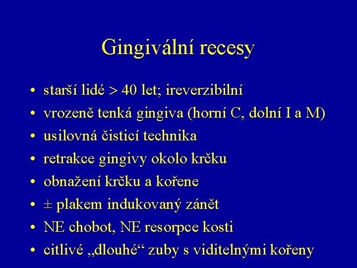 Gingivální recesy • • starší lidé 40 let; ireverzibilní vrozeně tenká gingiva (horní C,