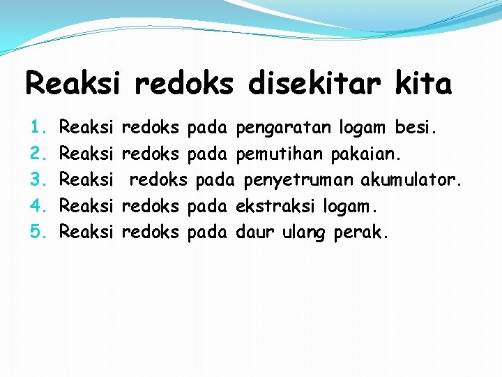 Reaksi redoks disekitar kita 1. 2. 3. 4. 5. Reaksi Reaksi redoks pada pengaratan