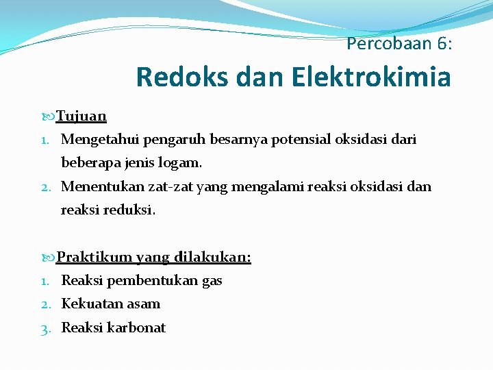 Percobaan 6: Redoks dan Elektrokimia Tujuan 1. Mengetahui pengaruh besarnya potensial oksidasi dari beberapa