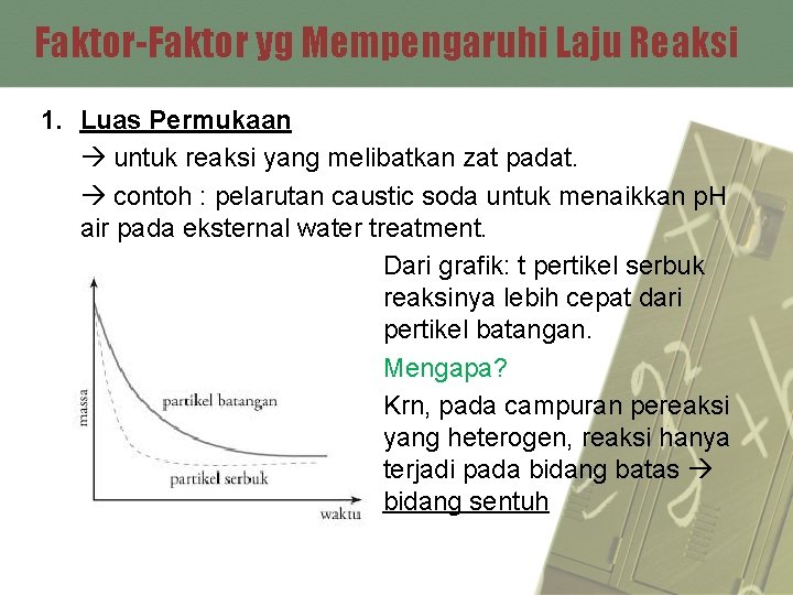 Faktor-Faktor yg Mempengaruhi Laju Reaksi 1. Luas Permukaan untuk reaksi yang melibatkan zat padat.