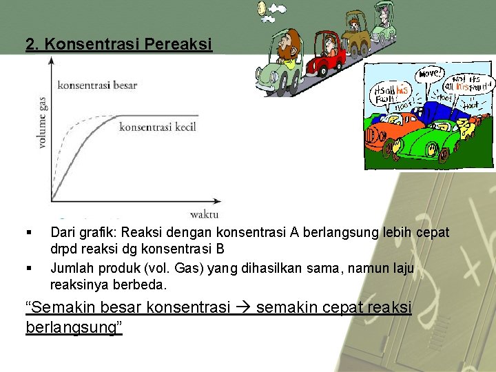2. Konsentrasi Pereaksi § § Dari grafik: Reaksi dengan konsentrasi A berlangsung lebih cepat