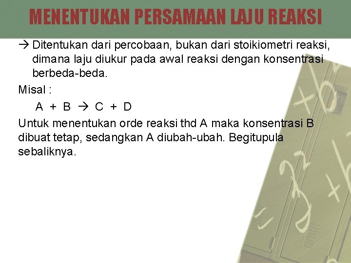 MENENTUKAN PERSAMAAN LAJU REAKSI Ditentukan dari percobaan, bukan dari stoikiometri reaksi, dimana laju diukur
