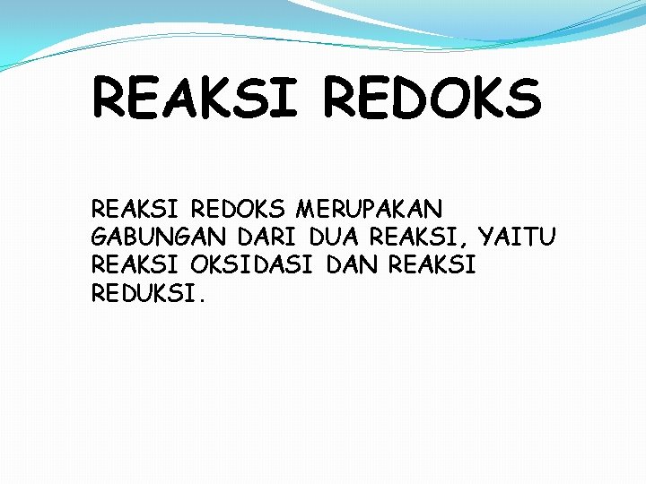 REAKSI REDOKS MERUPAKAN GABUNGAN DARI DUA REAKSI, YAITU REAKSI OKSIDASI DAN REAKSI REDUKSI. 