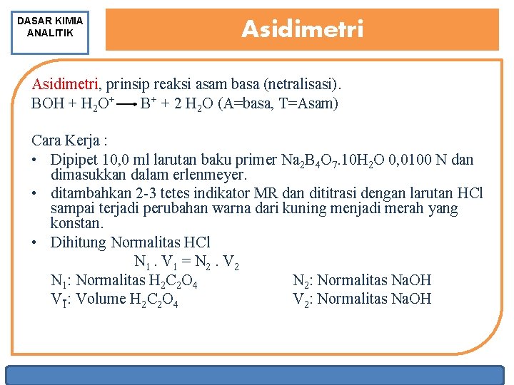 DASAR KIMIA ANALITIK Asidimetri, prinsip reaksi asam basa (netralisasi). BOH + H 2 O+