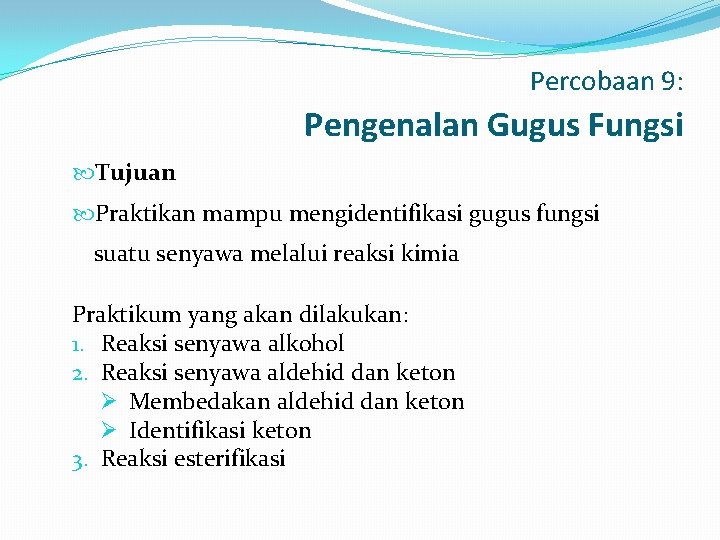 Percobaan 9: Pengenalan Gugus Fungsi Tujuan Praktikan mampu mengidentifikasi gugus fungsi suatu senyawa melalui