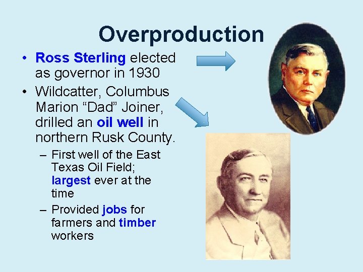 Overproduction • Ross Sterling elected as governor in 1930 • Wildcatter, Columbus Marion “Dad”