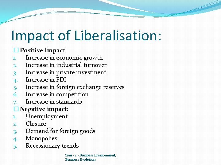 Impact of Liberalisation: � Positive Impact: 1. Increase in economic growth 2. Increase in