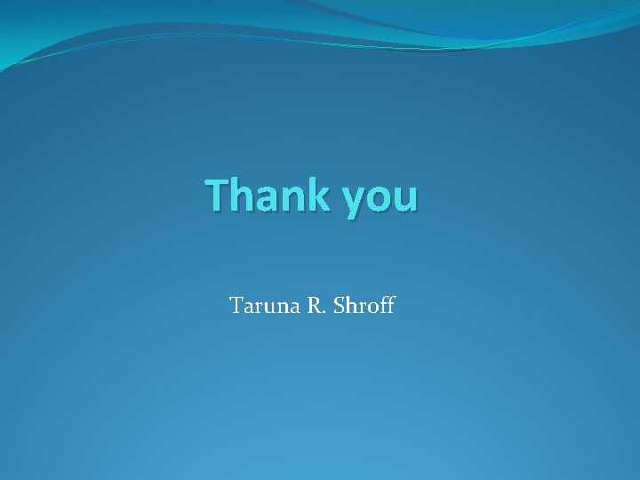 Thank you Taruna R. Shroff 