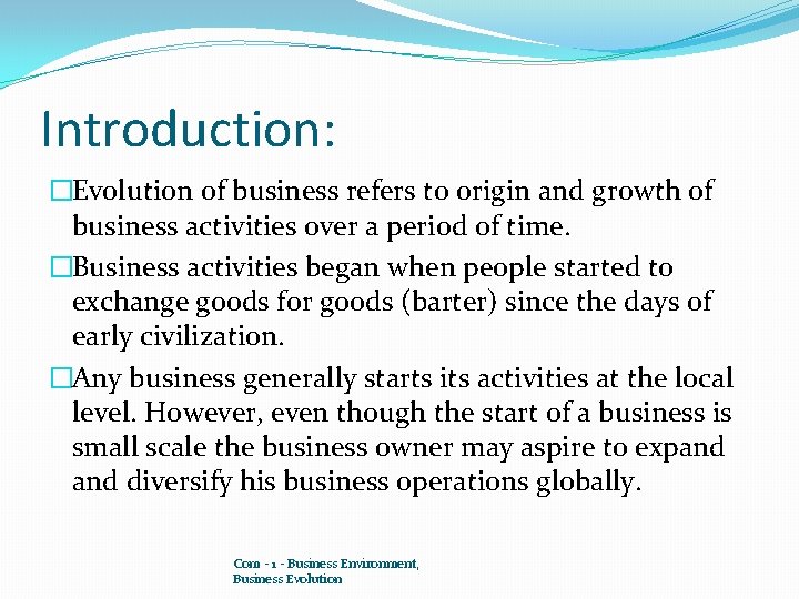 Introduction: �Evolution of business refers to origin and growth of business activities over a