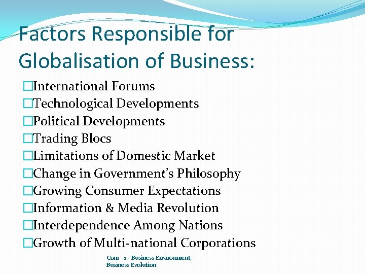 Factors Responsible for Globalisation of Business: �International Forums �Technological Developments �Political Developments �Trading Blocs