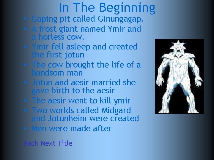In The Beginning § Gaping pit called Ginungagap. § A frost giant named Ymir