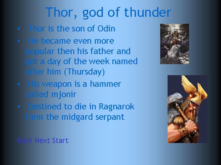 Thor, god of thunder s Thor is the son of Odin s He became