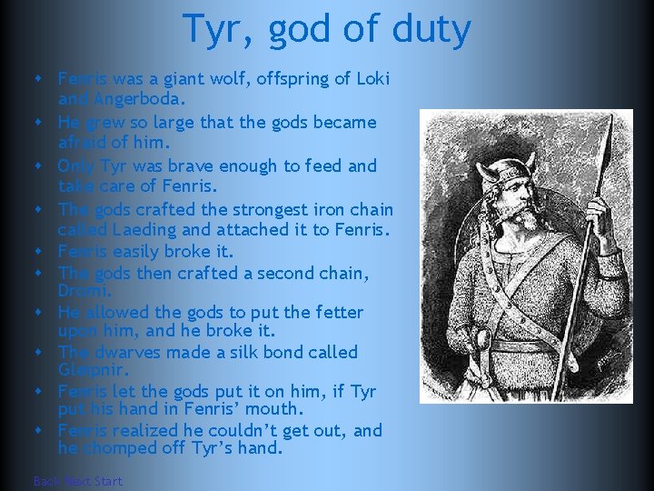 Tyr, god of duty s Fenris was a giant wolf, offspring of Loki and