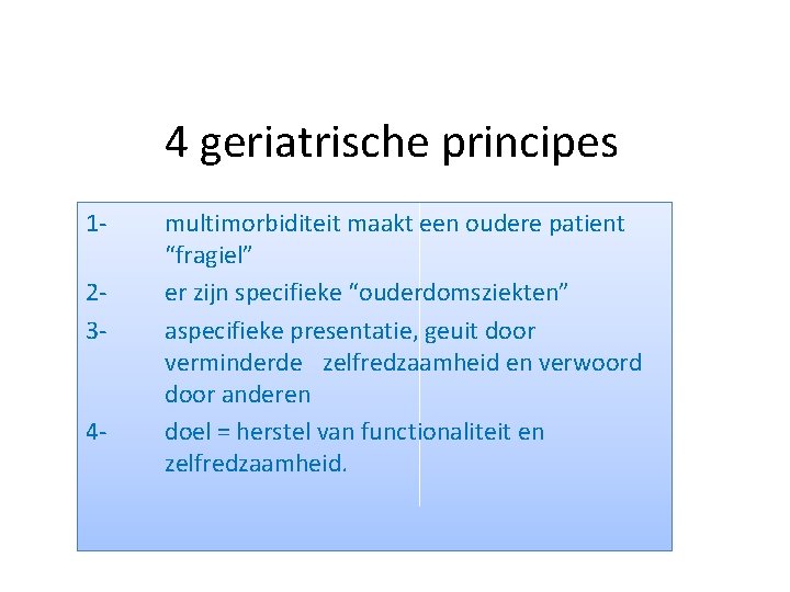 4 geriatrische principes 123 - 4 - multimorbiditeit maakt een oudere patient “fragiel” er