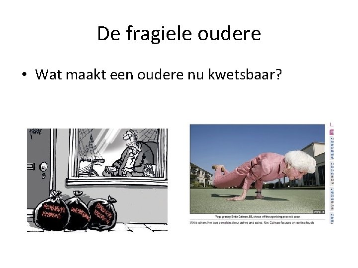 De fragiele oudere • Wat maakt een oudere nu kwetsbaar? 