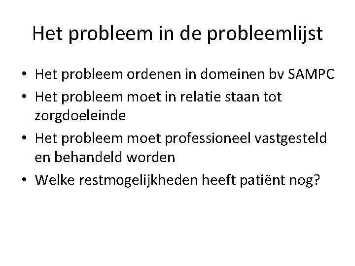 Het probleem in de probleemlijst • Het probleem ordenen in domeinen bv SAMPC •