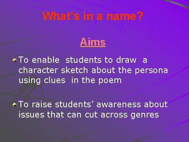 What’s in a name? Aims To enable students to draw a character sketch about