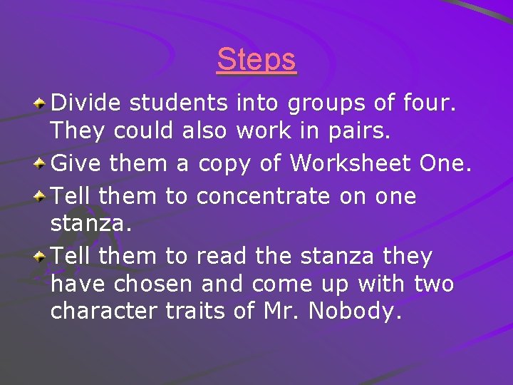 Steps Divide students into groups of four. They could also work in pairs. Give