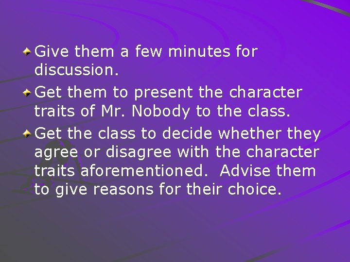 Give them a few minutes for discussion. Get them to present the character traits