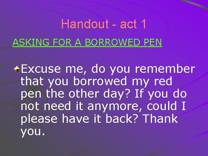 Handout - act 1 ASKING FOR A BORROWED PEN Excuse me, do you remember
