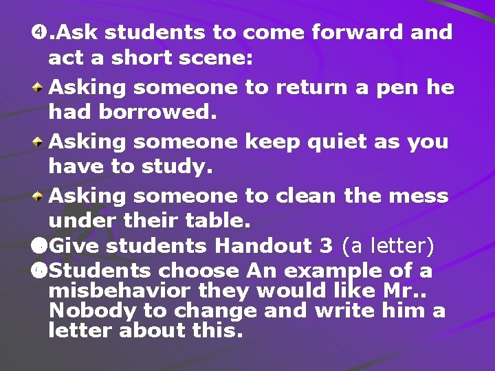 . Ask students to come forward and act a short scene: Asking someone to