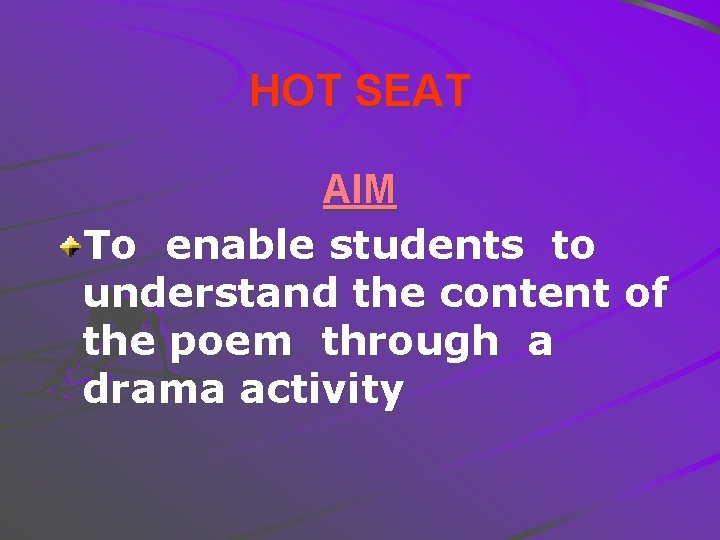 HOT SEAT AIM To enable students to understand the content of the poem through