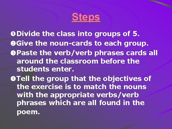 Steps Divide the class into groups of 5. Give the noun-cards to each group.