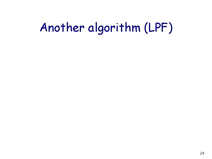 Another algorithm (LPF) 24 