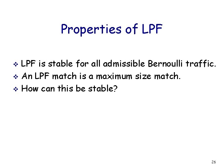 Properties of LPF is stable for all admissible Bernoulli traffic. v An LPF match