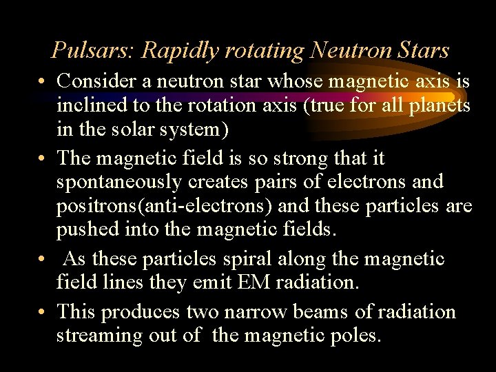 Pulsars: Rapidly rotating Neutron Stars • Consider a neutron star whose magnetic axis is