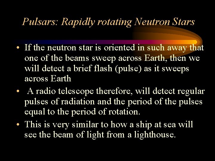 Pulsars: Rapidly rotating Neutron Stars • If the neutron star is oriented in such