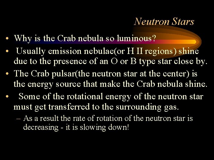 Neutron Stars • Why is the Crab nebula so luminous? • Usually emission nebulae(or