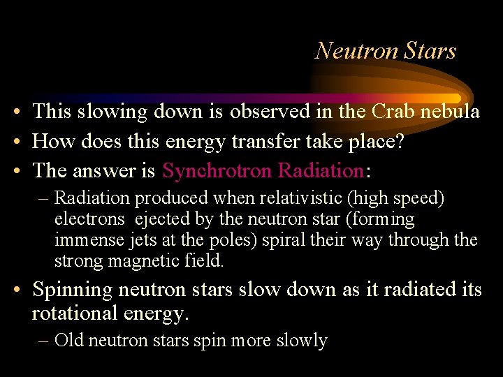 Neutron Stars • This slowing down is observed in the Crab nebula • How