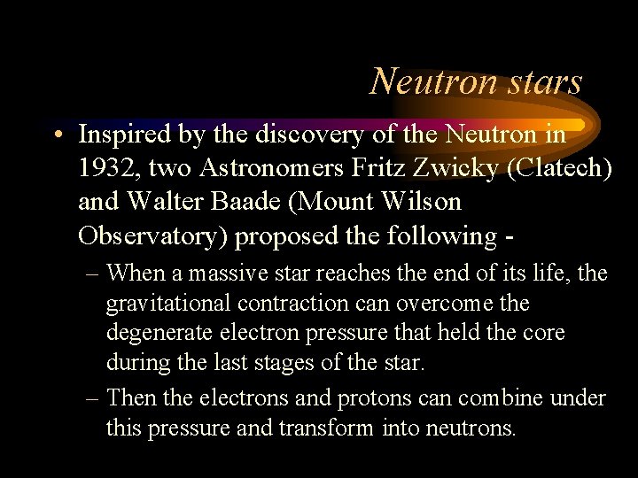 Neutron stars • Inspired by the discovery of the Neutron in 1932, two Astronomers