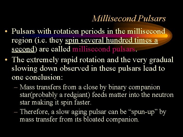 Millisecond Pulsars • Pulsars with rotation periods in the millisecond region (i. e. they