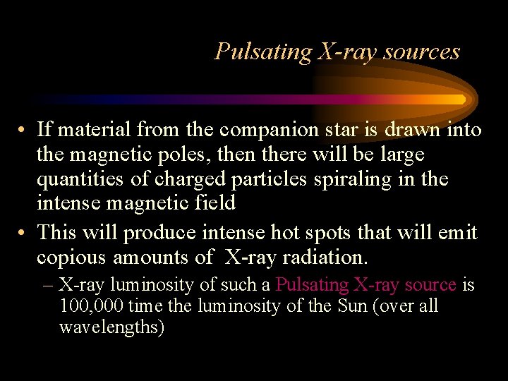 Pulsating X-ray sources • If material from the companion star is drawn into the