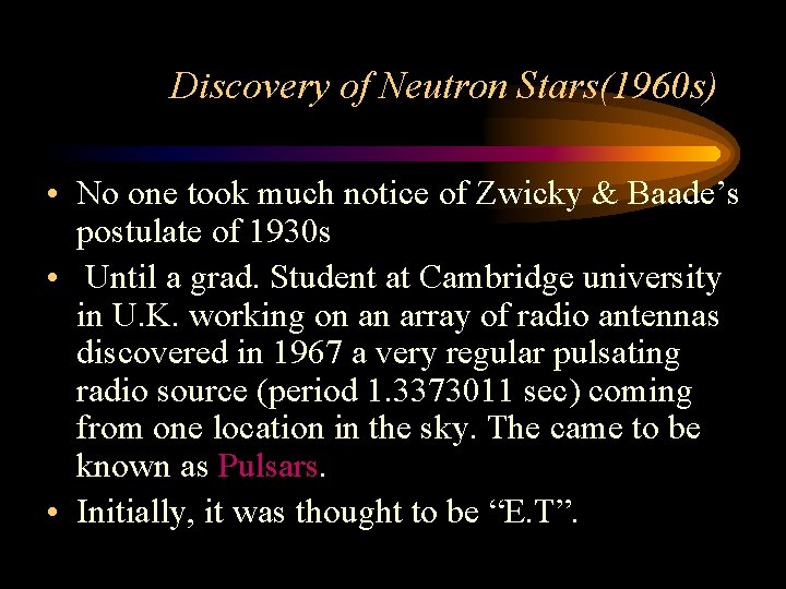 Discovery of Neutron Stars(1960 s) • No one took much notice of Zwicky &