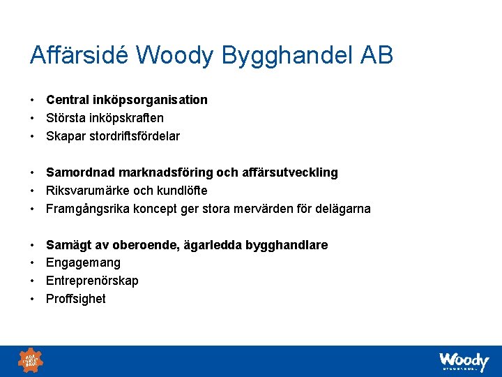 Affärsidé Woody Bygghandel AB • Central inköpsorganisation • Största inköpskraften • Skapar stordriftsfördelar •